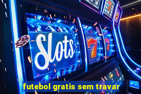 futebol gratis sem travar